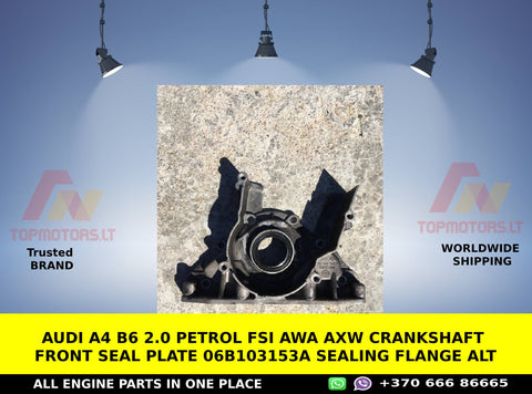 AUDI A4 B6 2.0 PETROL FSI AWA AXW CRANKSHAFT FRONT SEAL PLATE 06B103153A SEALING FLANGE ALT