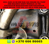 2011 AUDI A4 B8 BRE BLB CAG ENGINE OIL PUMP and balance shaft module 2.0 TDI 03G103537B  r03g103535b v200 03g103535b chain driven type 03g 115 105 A v300 shw vw