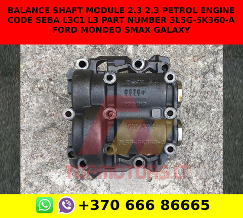 Balance shaft module 2.3 2,3 PETROL ENGINE CODE SEBA L3C1 L3 PART NUMBER 3L5G-5K360-A FORD MONDEO SMAX GALAXY