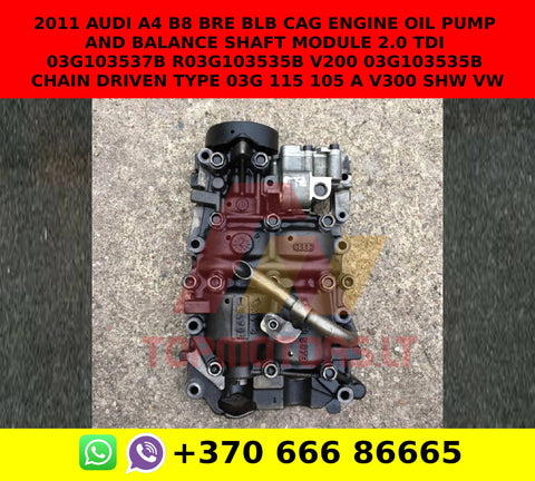 2011 AUDI A4 B8 BRE BLB CAG ENGINE OIL PUMP and balance shaft module 2.0 TDI 03G103537B  r03g103535b v200 03g103535b chain driven type 03g 115 105 A v300 shw vw