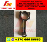 Connecting rod / conrod for OPEL INSIGNIA ASTRA VXR ENGINE CYLINDER BLOCK 2.0 PETROL A20NFT ENGINE CODE PART NUMBER A330061