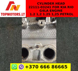 CYLINDER HEAD 22111-03241 FOR KIA RIO G4LA ENGINE 1.2 1,2 1.25 1,25 PETROL